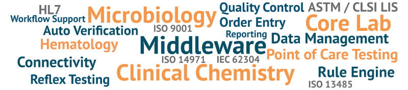 Middleware, Core Lab, Clinical Chemistry, Microbiology, Point of Care Testing, Hematology, Connectivity, Data Management, Rule Engine, Auto Verification, Reflex Testing, Order Entry, Quality Control, Workflow Support, Reporting, ASTM / CLSI LIS, HL7, ISO 13485, IEC 62304, ISO 14971 